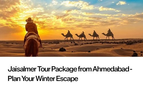 Jaisalmer Tour Package from Ahmedabad – Plan Your Winter Escape