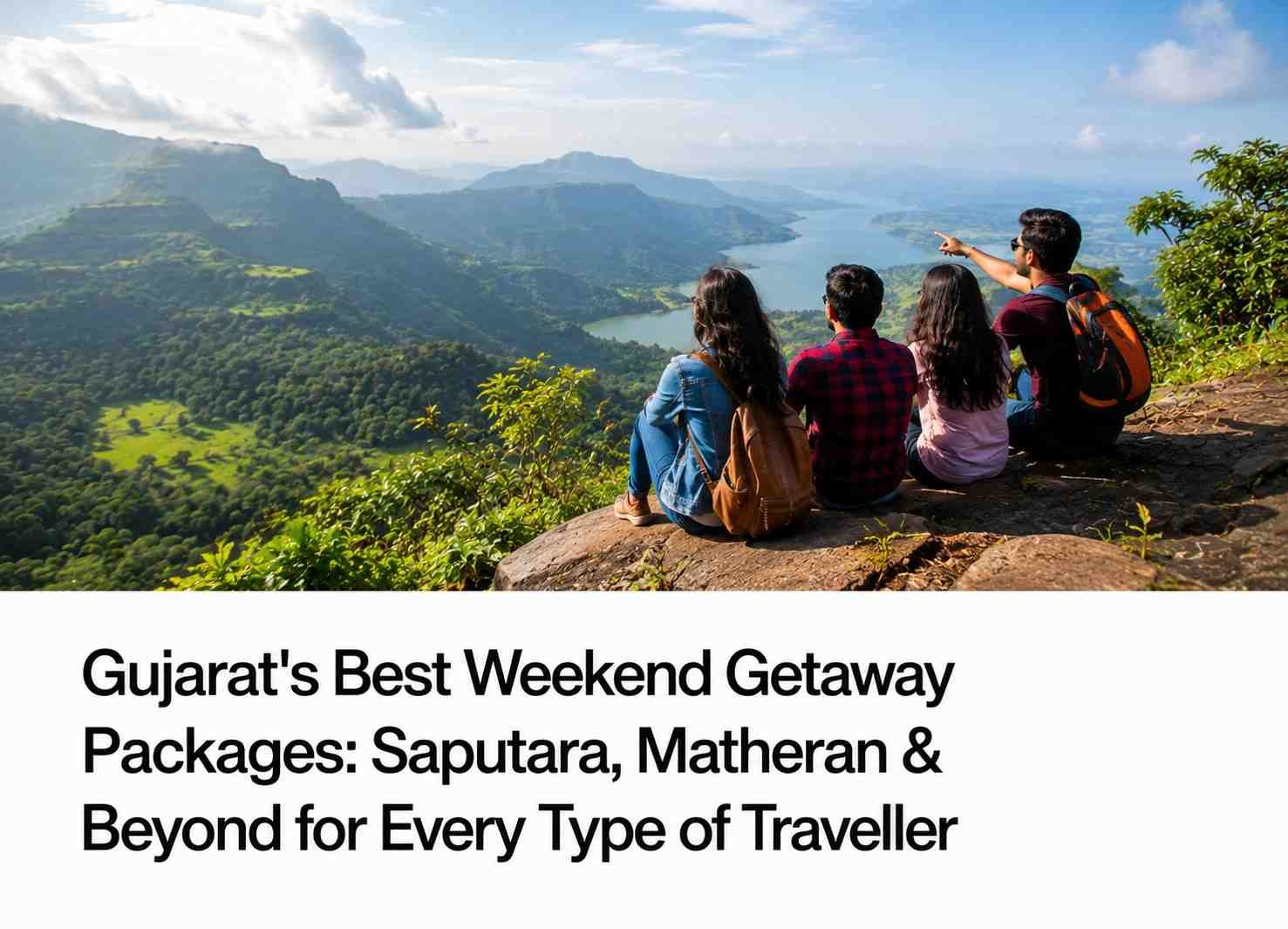 Gujarat’s Best Weekend Getaway Packages: Saputara, Matheran & Beyond for Every Type of Traveller